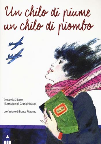 Un chilo di piume un chilo di piombo - Donatella Ziliotto - Libro Lapis 2016 | Libraccio.it
