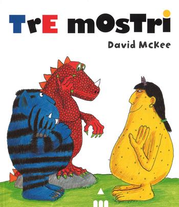 Tre mostri. Ediz. illustrata - David McKee - Libro Lapis 2016, I lapislazzuli | Libraccio.it