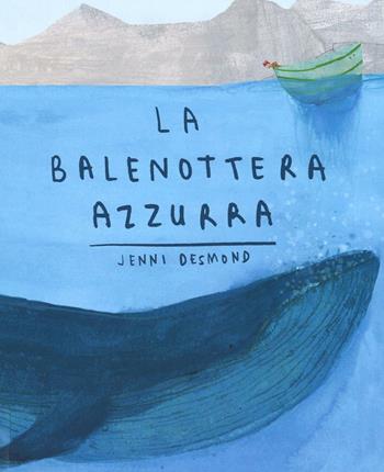 La balenottera azzurra - Jenni Desmond - Libro Lapis 2016 | Libraccio.it