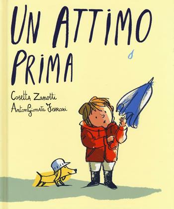 Un attimo prima. Ediz. illustrata - Cosetta Zanotti, AntonGionata Ferrari - Libro Lapis 2016, I lapislazzuli | Libraccio.it