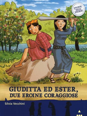Giuditta ed Ester, due eroine coraggiose. Storie nelle storie - Silvia Vecchini - Libro Lapis 2016 | Libraccio.it