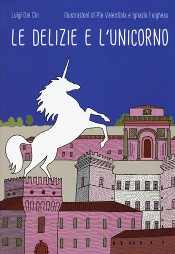 Le delizie e l'unicorno. Ediz. a colori - Luigi Dal Cin - Libro Lapis 2017 | Libraccio.it