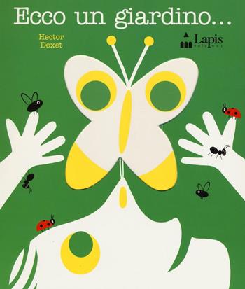 Ecco un giardino... - Hector Dexet - Libro Lapis 2016 | Libraccio.it
