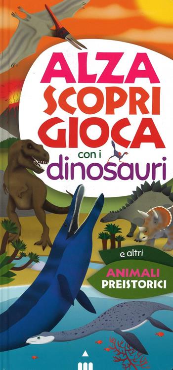 Alza scopri gioca con i dinosauri - Dino Ticli - Libro Lapis 2016 | Libraccio.it