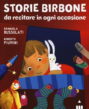 Storie birbone da recitare in ogni occasione - Emanuela Bussolati, Roberto Piumini - Libro Lapis 2016 | Libraccio.it