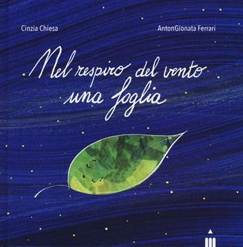 Nel respiro del vento una foglia. Ediz. illustrata - Cinzia Chiesa, AntonGionata Ferrari - Libro Lapis 2016 | Libraccio.it