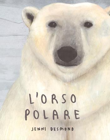 L'orso polare. Ediz. a colori - Jenni Desmond - Libro Lapis 2017 | Libraccio.it