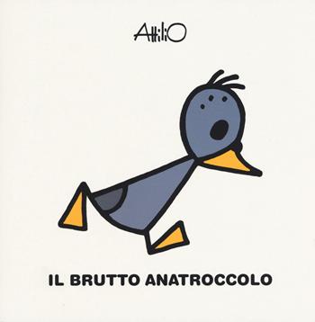 Il brutto anatroccolo. Le mini fiabe di Attilio. Ediz. a colori - Attilio Cassinelli - Libro Lapis 2017 | Libraccio.it