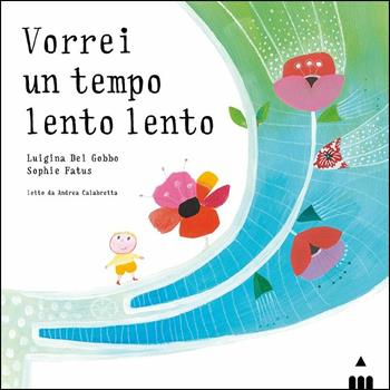 Vorrei un tempo lento lento. Ediz. a colori - Luigina Del Gobbo, Sophie Fatus - Libro Lapis 2017, I lapislazzuli | Libraccio.it