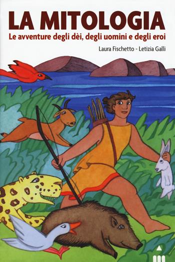 Mitologia. Le avventure degli dei, degli uomini - Laura Fischetto - Libro Lapis 2017 | Libraccio.it