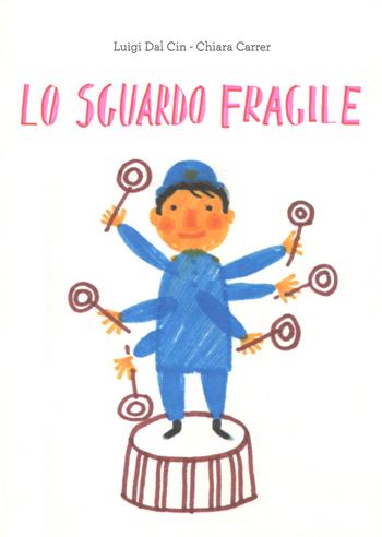 Lo sguardo fragile. Ediz. illustrata - Luigi Dal Cin, Chiara Carrer - Libro Lapis 2017, Uniti per crescere | Libraccio.it