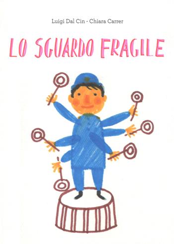 Lo sguardo fragile. Ediz. a colori - Luigi Dal Cin, Chiara Carrer - Libro Lapis 2017, Uniti per crescere | Libraccio.it
