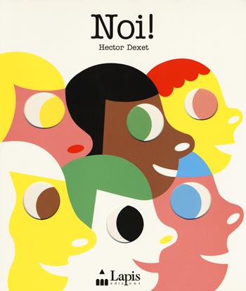 Noi! Ediz. a colori - Hector Dexet - Libro Lapis 2017 | Libraccio.it