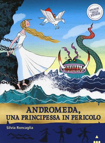 Andromeda. Una principessa in pericolo. Storie nelle storie - Silvia Roncaglia - Libro Lapis 2017 | Libraccio.it