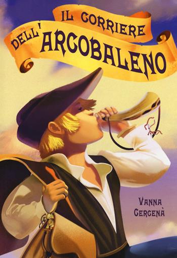 Il corriere dell'arcobaleno - Vanna Cercenà - Libro Lapis 2018 | Libraccio.it