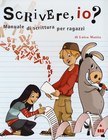 Scrivere, io? Manuale di scrittura per ragazzi. Ediz. a spirale - Luisa Mattia - Libro Lapis 2017, Alla grande | Libraccio.it