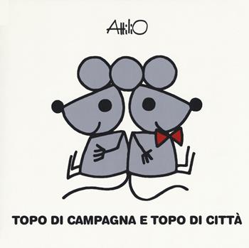 Topo di campagna topo di città. Le mini fiabe di Attilio. Ediz. a colori - Attilio Cassinelli - Libro Lapis 2017 | Libraccio.it