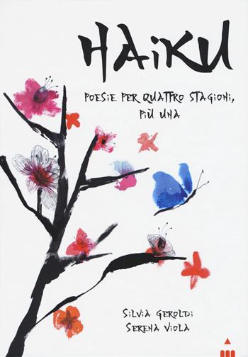 Haiku. Poesie per quattro stagioni più una - Silvia Geroldi - Libro Lapis 2017, Versi diversi | Libraccio.it