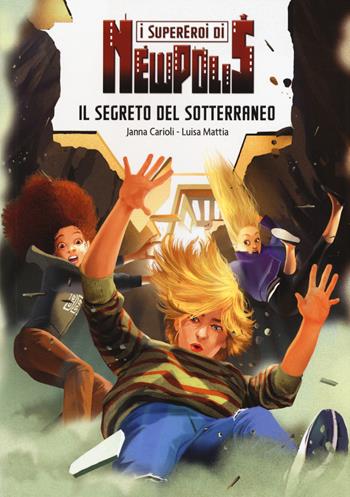 Il segreto del sotterraneo. I supereroi di NewPolis - Janna Carioli, Luisa Mattia - Libro Lapis 2018 | Libraccio.it