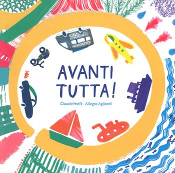 Avanti tutta! Ediz. a colori - Claude Helft, Allegra Agliardi - Libro Lapis 2018 | Libraccio.it