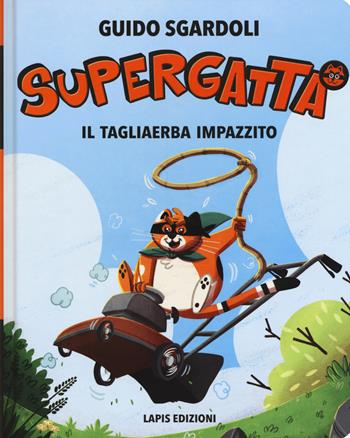 Il tagliaerba impazzito. Supergatta. Ediz. ad alta leggibilità - Guido Sgardoli - Libro Lapis 2018 | Libraccio.it