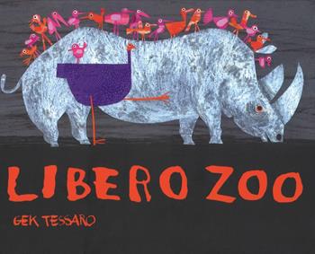 Libero zoo. Ediz. a colori - Gek Tessaro - Libro Lapis 2018, I lapislazzuli | Libraccio.it