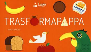 Trasformapappa. Ediz. a colori - Agnese Baruzzi - Libro Lapis 2018, I mutanti | Libraccio.it