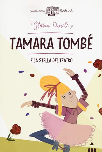 Tamara Tombè e la stella del teatro - Gloria Danili - Libro Lapis 2018, Quelli della Rodari | Libraccio.it