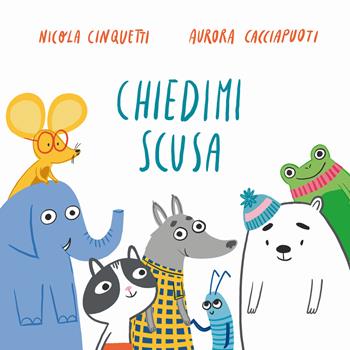 Chiedimi scusa. Ediz. a colori - Nicola Cinquetti, Aurora Cacciapuoti - Libro Lapis 2018 | Libraccio.it
