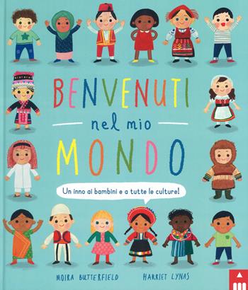 Benvenuti nel mio mondo. Un inno ai bambini e a tutte le culture! Ediz. illustrata - Moira Butterfield, Harriet Lynas - Libro Lapis 2018 | Libraccio.it