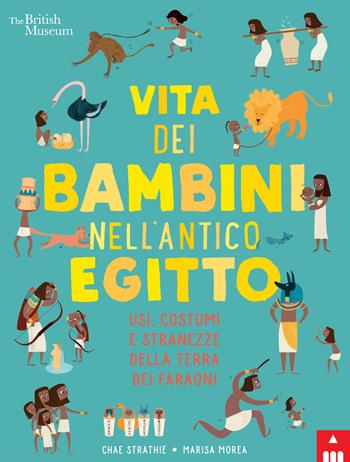 Vita dei bambini nell'antico Egitto. Usi, costumi e stranezze nella terra dei faraoni - Chae Strathie - Libro Lapis 2019 | Libraccio.it