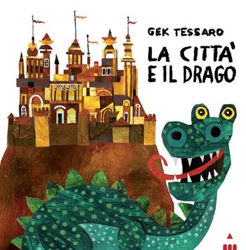 La città e il drago. Ediz. a colori - Gek Tessaro - Libro Lapis 2019, I lapislazzuli | Libraccio.it