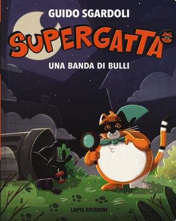 Supergatta. Banda di bulli - Guido Sgardoli - Libro Lapis 2019 | Libraccio.it