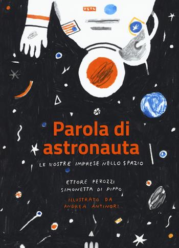 Parola di astronauta. Le nostre imprese nello spazio - Ettore Perozzi, Simona Di Pippo - Libro Lapis 2019 | Libraccio.it