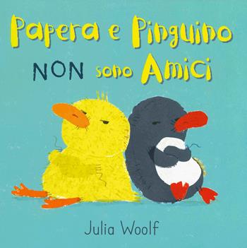 Papera e Pinguino non sono amici. Ediz. a colori - Julia Woolf - Libro Lapis 2019 | Libraccio.it