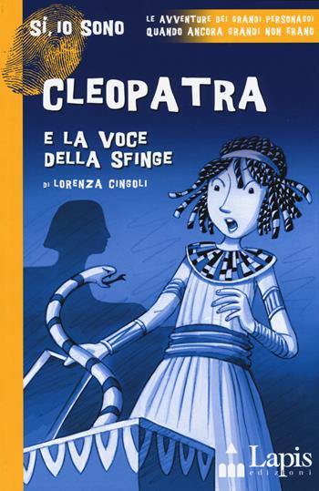 Cleopatra e la voce della sfinge - Lorenza Cingoli - Libro Lapis 2019, Sì, io sono | Libraccio.it