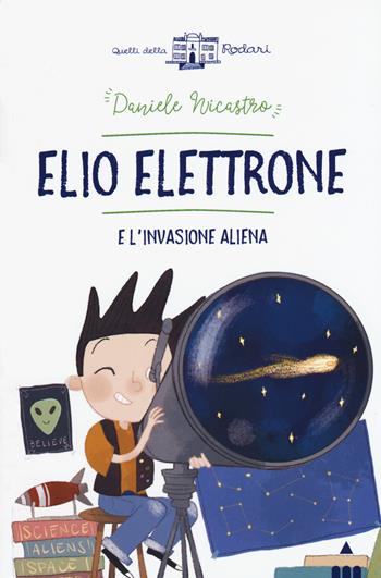 Elio Elettrone e l'invasione aliena - Daniele Nicastro - Libro Lapis 2019, Quelli della Rodari | Libraccio.it