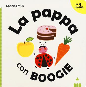 La pappa con Boogie. Ediz. italiana, inglese, francese e spagnola - Sophie Fatus - Libro Lapis 2019, Impara con Boogie | Libraccio.it