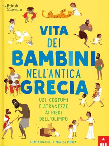 Vita dei bambini nell'antica Grecia. Usi, costumi e stranezze ai piedi dell'Olimpo. Ediz. a colori - Chae Strathie, Marisa Morea - Libro Lapis 2019 | Libraccio.it