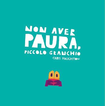 Non aver paura, Piccolo Granchio. Ediz. a colori - Chris Haughton - Libro Lapis 2019, I lapislazzuli | Libraccio.it