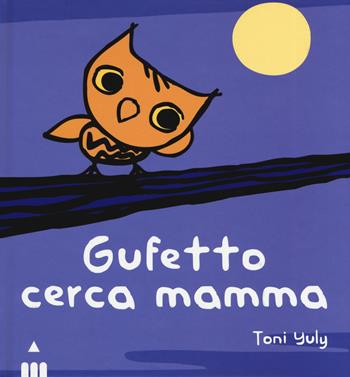 Gufetto cerca mamma. Ediz. a colori - Toni Yuly - Libro Lapis 2019, I lapislazzuli | Libraccio.it