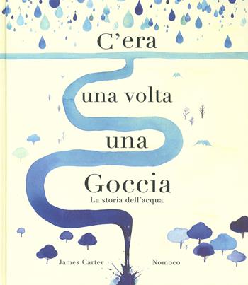 C'era una volta una goccia. Ediz. a colori - James Carter - Libro Lapis 2019 | Libraccio.it