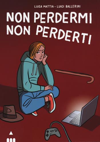 Non perdermi, non perderti - Luisa Mattia, Luigi Ballerini - Libro Lapis 2019 | Libraccio.it