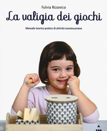 La valigia dei giochi. Manuale teorico-pratico di attività montessoriane - Fulvia Rizonico - Libro Lapis 2019 | Libraccio.it