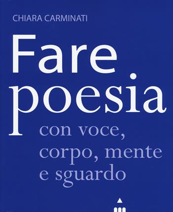 Fare poesia con voce, corpo, mente e sguardo - Chiara Carminati - Libro Lapis 2019 | Libraccio.it