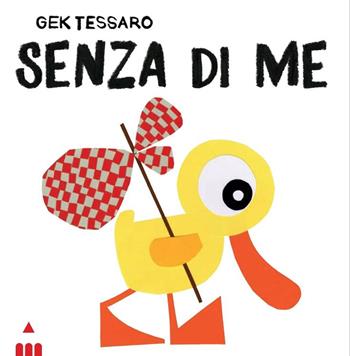 Senza di me. Ediz. a colori - Gek Tessaro - Libro Lapis 2019 | Libraccio.it