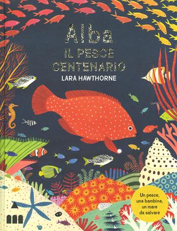 Alba il pesce centenario. Ediz. a colori - Lara Hawthorne - Libro Lapis 2020 | Libraccio.it