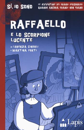 Raffaello e lo scorpione lucente - Lorenza Cingoli, Martina Forti - Libro Lapis 2020, Sì, io sono | Libraccio.it