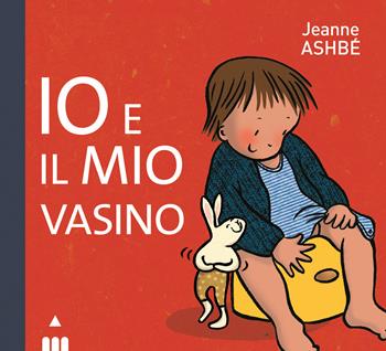 Io e il mio vasino. Ediz. a colori - Jeanne Ashbé - Libro Lapis 2020 | Libraccio.it