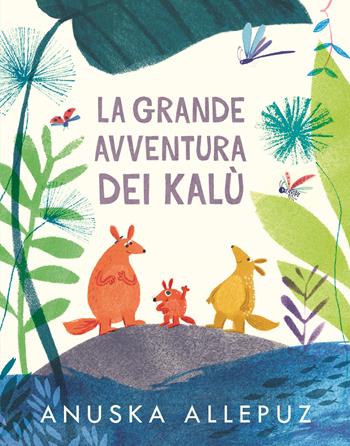 La grande avventura dei Kalù. Ediz. a colori - Anuska Allepuz - Libro Lapis 2020 | Libraccio.it